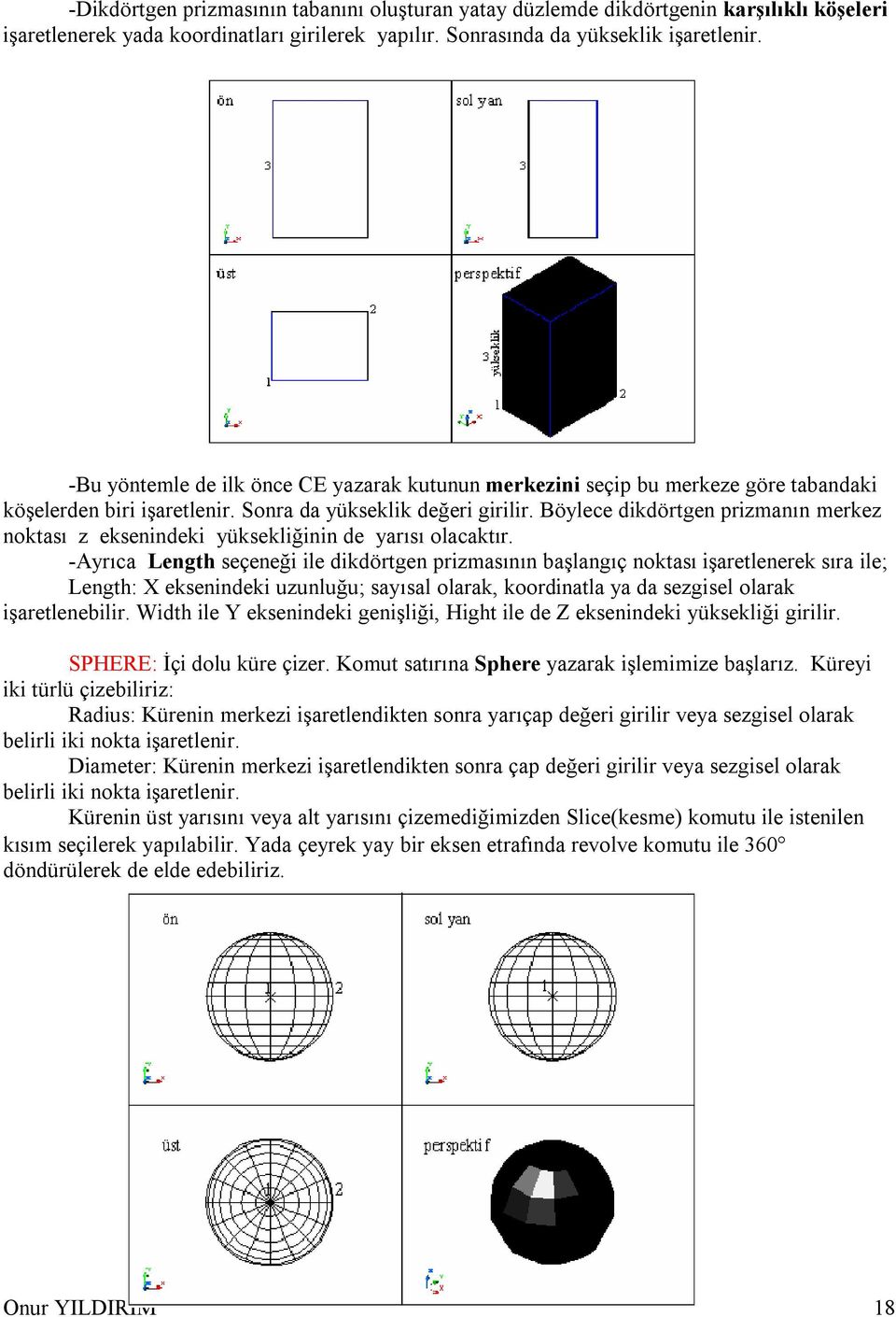 Böylece dikdörtgen prizmanın merkez noktası z eksenindeki yüksekliğinin de yarısı olacaktır.