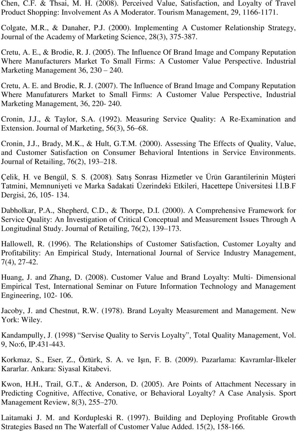 The Influence Of Brand Image and Company Reputation Where Manufacturers Market To Small Firms: A Customer Value Perspective. Industrial Marketing Management 36, 230 240. Cretu, A. E. and Brodie, R. J.