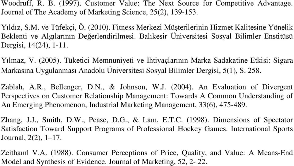 Tüketici Memnuniyeti ve İhtiyaçlarının Marka Sadakatine Etkisi: Sigara Markasına Uygulanması Anadolu Üniversitesi Sosyal Bilimler Dergisi, 5(1), S. 258. Zablah, A.R., Bellenger, D.N., & Johnson, W.J. (2004).