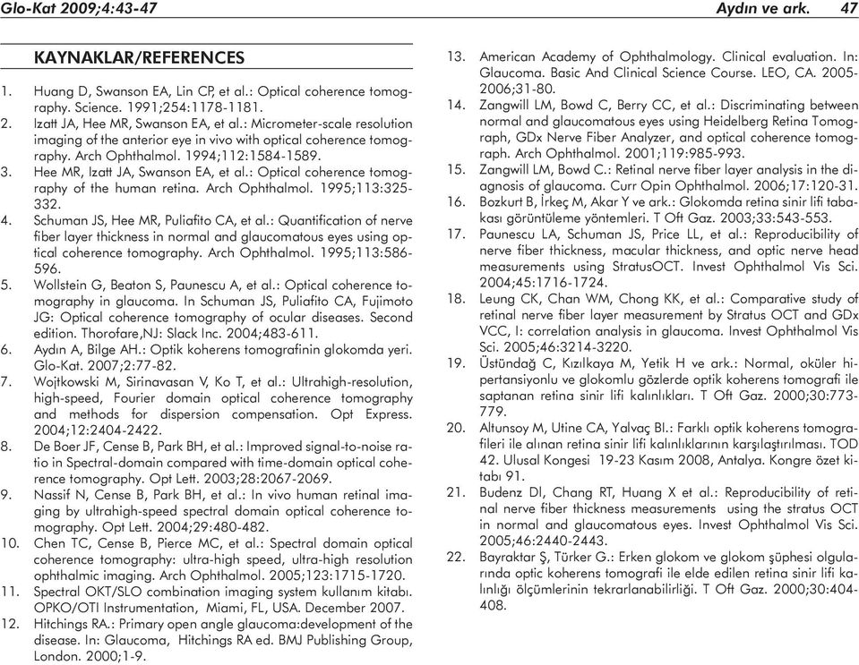 : Optical coherence tomography of the human retina. Arch Ophthalmol. 1995;113:325-332. 4. Schuman JS, Hee MR, Puliafito CA, et al.