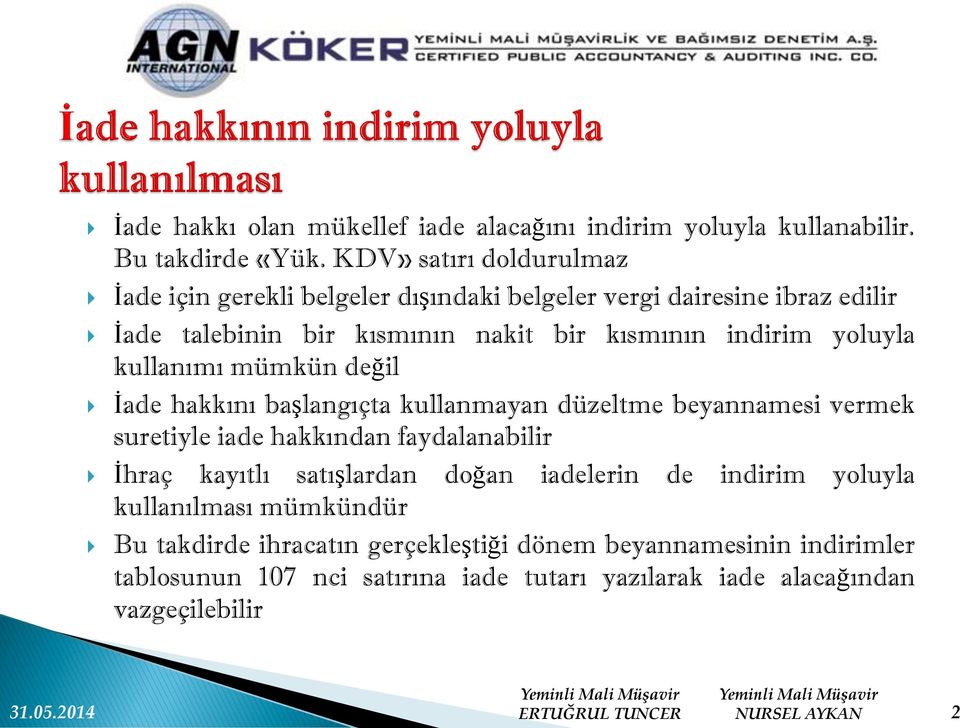 yoluyla kullanımı mümkün değil İade hakkını başlangıçta kullanmayan düzeltme beyannamesi vermek suretiyle iade hakkından faydalanabilir İhraç kayıtlı