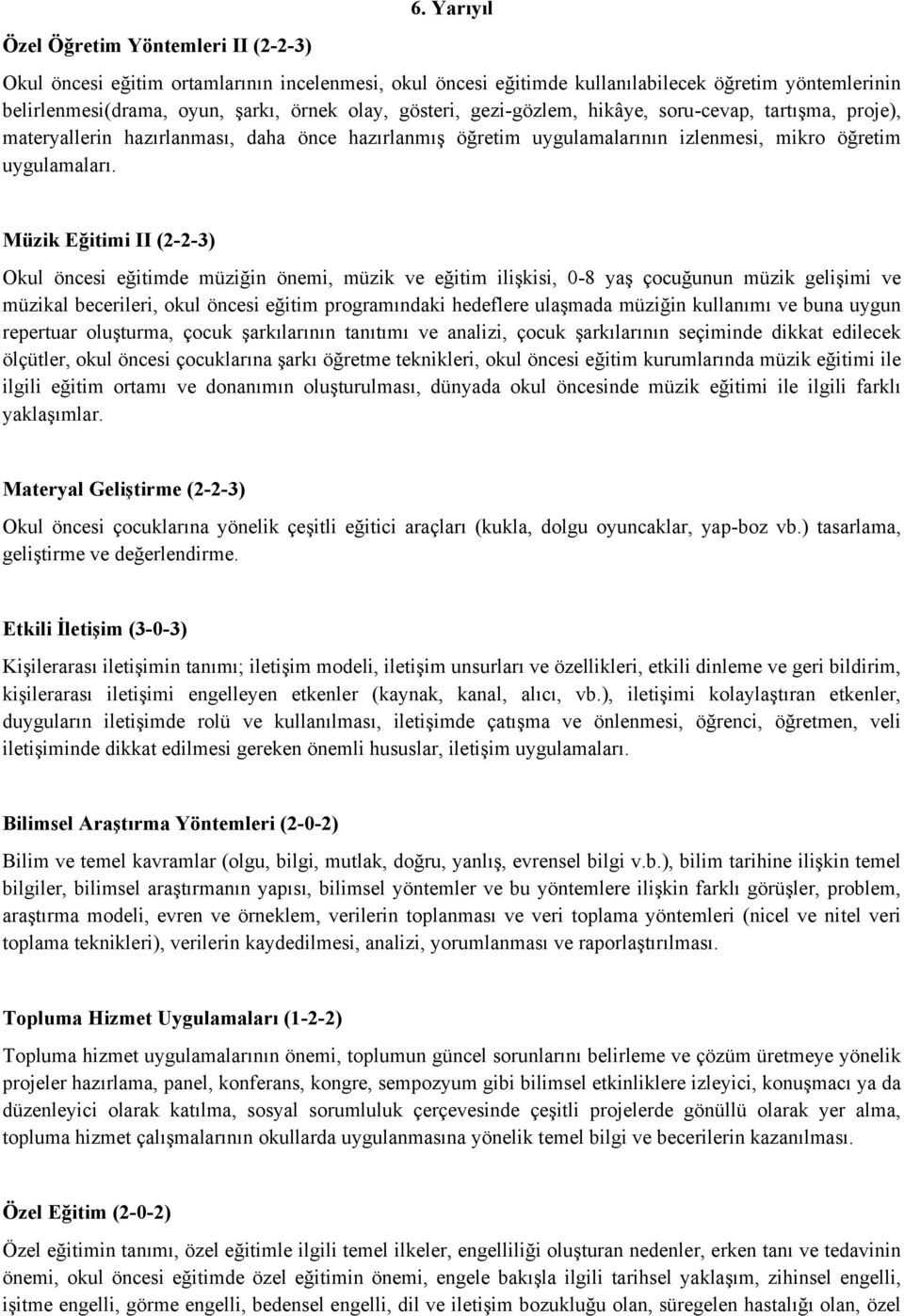 Müzik Eğitimi II (2-2-3) Okul öncesi eğitimde müziğin önemi, müzik ve eğitim ilişkisi, 0-8 yaş çocuğunun müzik gelişimi ve müzikal becerileri, okul öncesi eğitim programındaki hedeflere ulaşmada