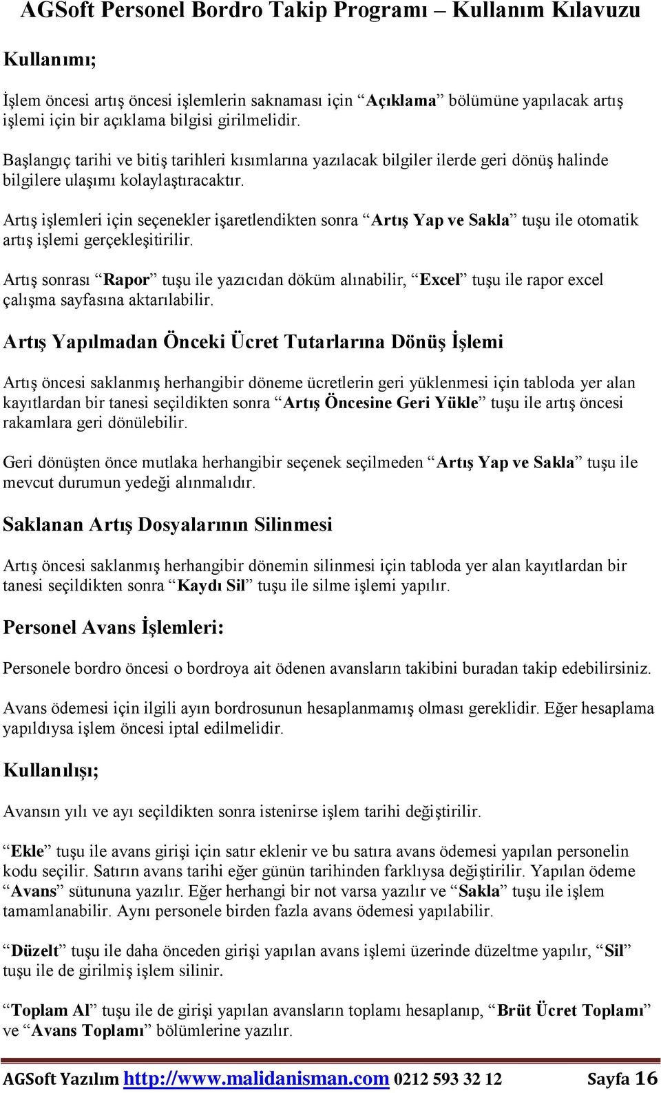 Artış işlemleri için seçenekler işaretlendikten sonra Artış Yap ve Sakla tuşu ile otomatik artış işlemi gerçekleşitirilir.