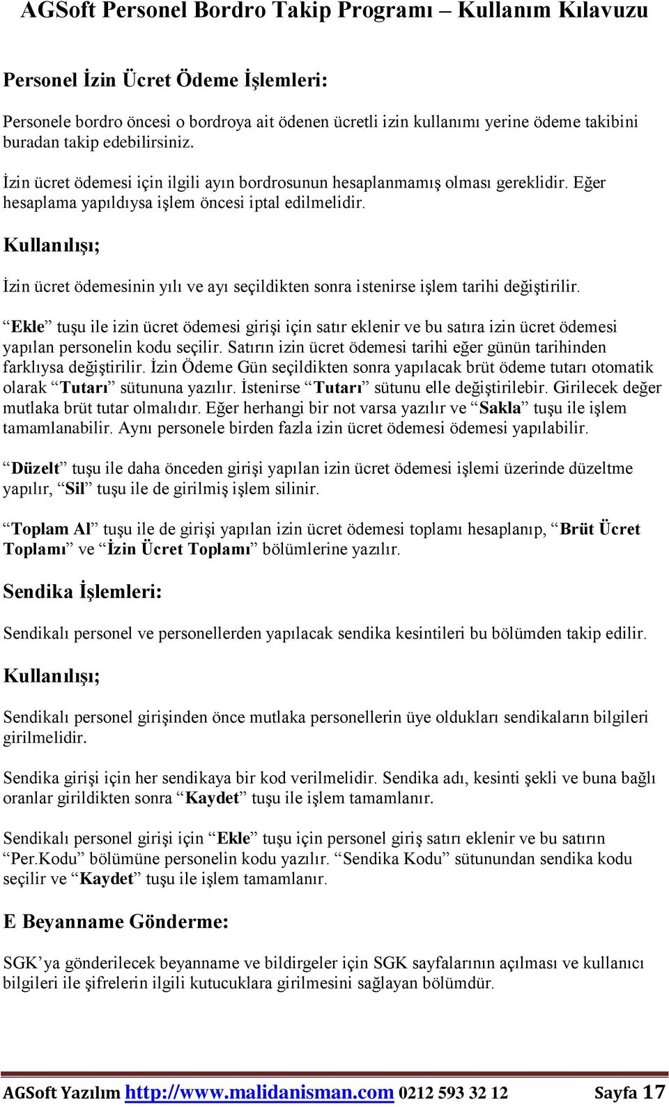 Kullanılışı; İzin ücret ödemesinin yılı ve ayı seçildikten sonra istenirse işlem tarihi değiştirilir.