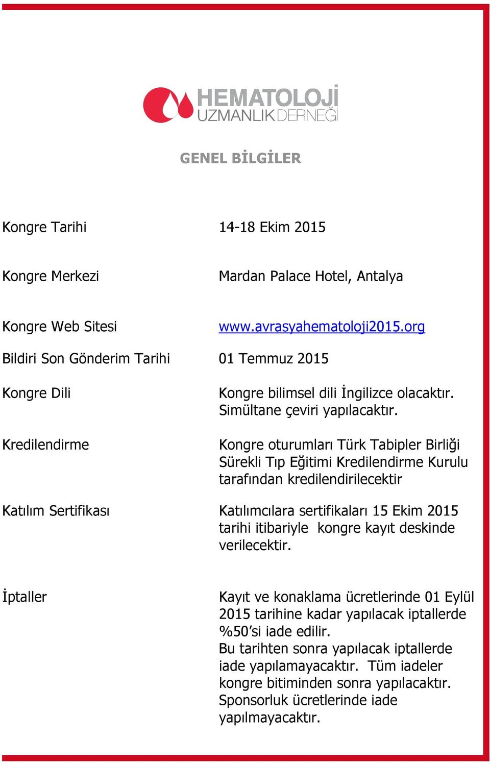 Kongre oturumları Türk Tabipler Birliği Sürekli Tıp Eğitimi Kredilendirme Kurulu tarafından kredilendirilecektir Katılım Sertifikası Katılımcılara sertifikaları 15 Ekim 2015 tarihi itibariyle
