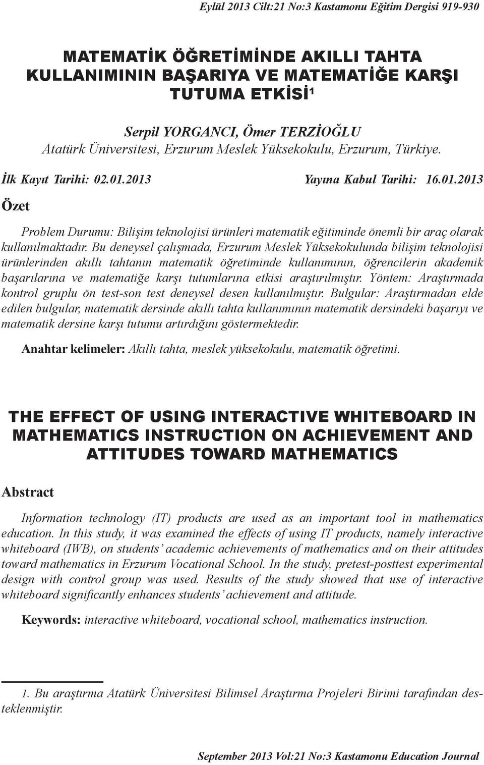 Bu deneysel çalışmada, Erzurum Meslek Yüksekokulunda bilişim teknolojisi ürünlerinden akıllı tahtanın matematik öğretiminde kullanımının, öğrencilerin akademik başarılarına ve matematiğe karşı