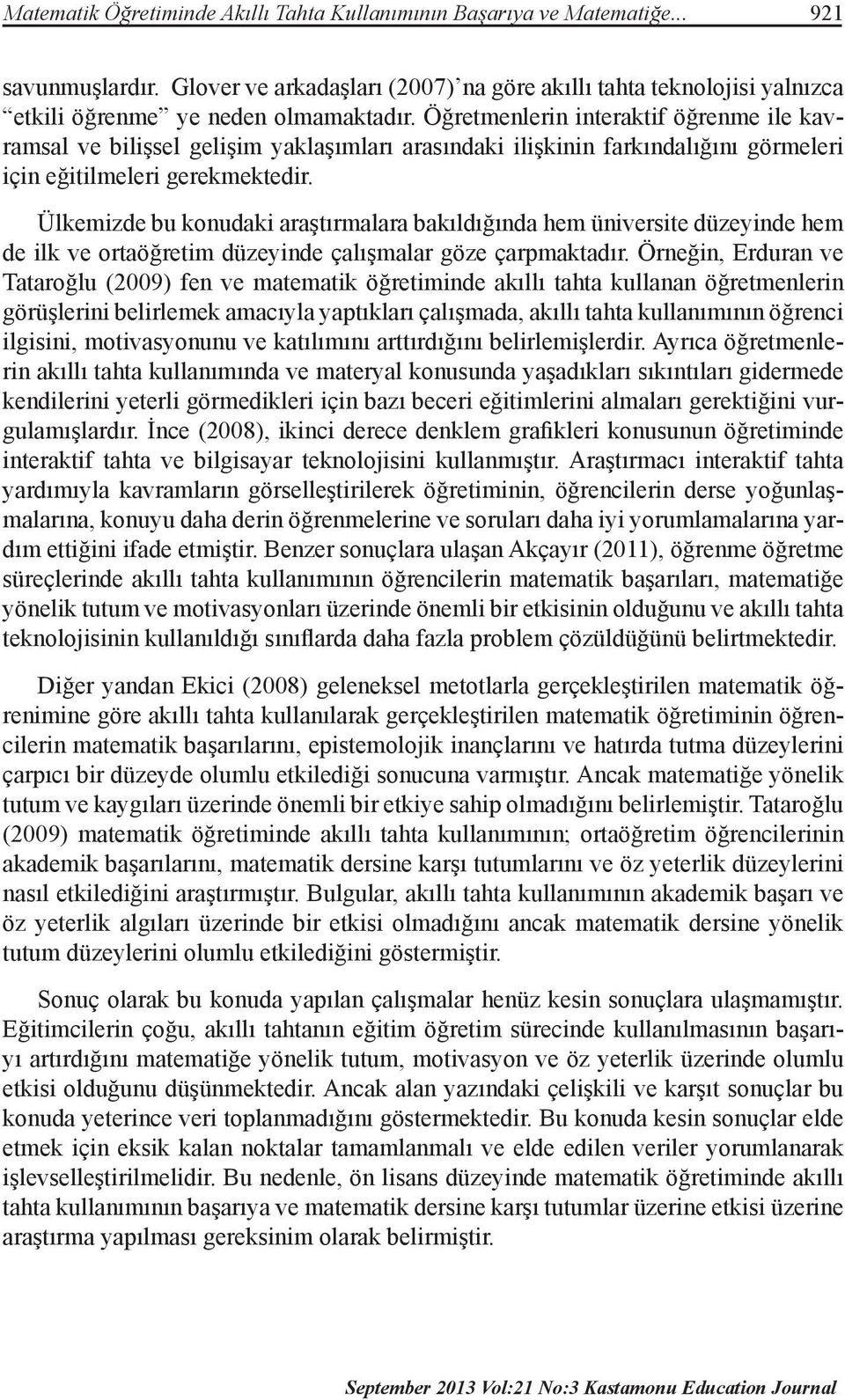 Öğretmenlerin interaktif öğrenme ile kavramsal ve bilişsel gelişim yaklaşımları arasındaki ilişkinin farkındalığını görmeleri için eğitilmeleri gerekmektedir.