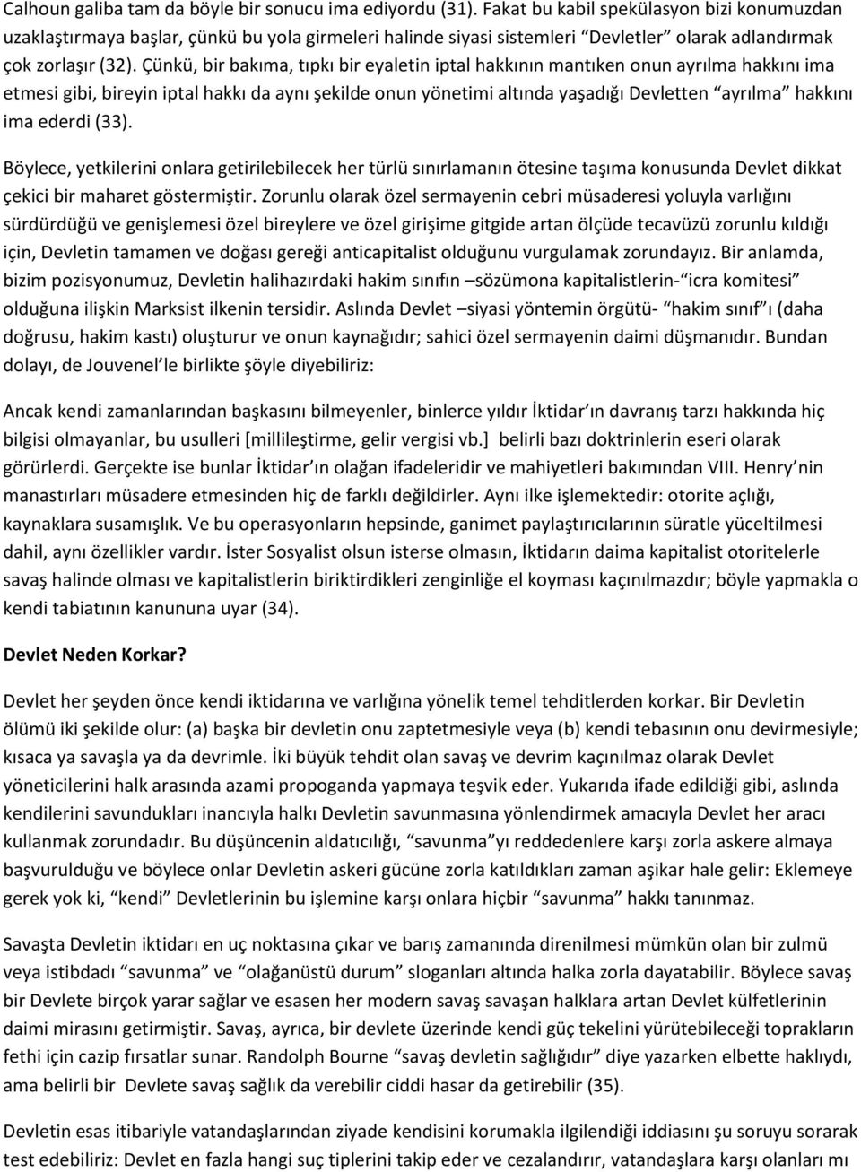 Çünkü, bir bakıma, tıpkı bir eyaletin iptal hakkının mantıken onun ayrılma hakkını ima etmesi gibi, bireyin iptal hakkı da aynı şekilde onun yönetimi altında yaşadığı Devletten ayrılma hakkını ima