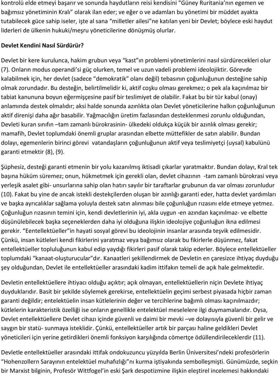 Devlet Kendini Nasıl Sürdürür? Devlet bir kere kurulunca, hakim grubun veya kast ın problemi yönetimlerini nasıl sürdürecekleri olur (7).