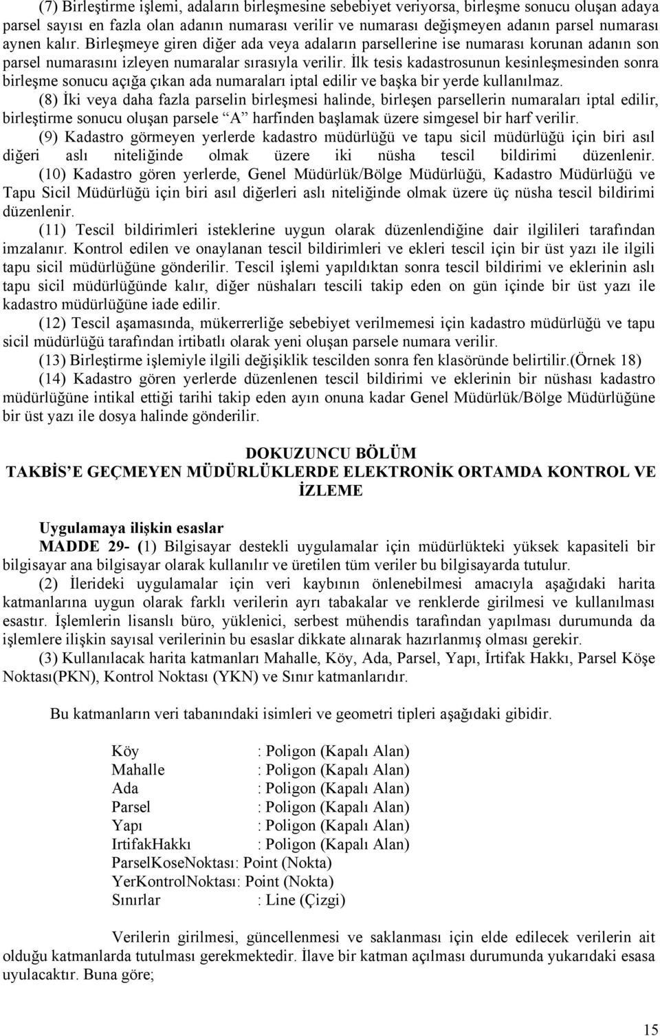 İlk tesis kadastrosunun kesinleşmesinden sonra birleşme sonucu açığa çıkan ada numaraları iptal edilir ve başka bir yerde kullanılmaz.