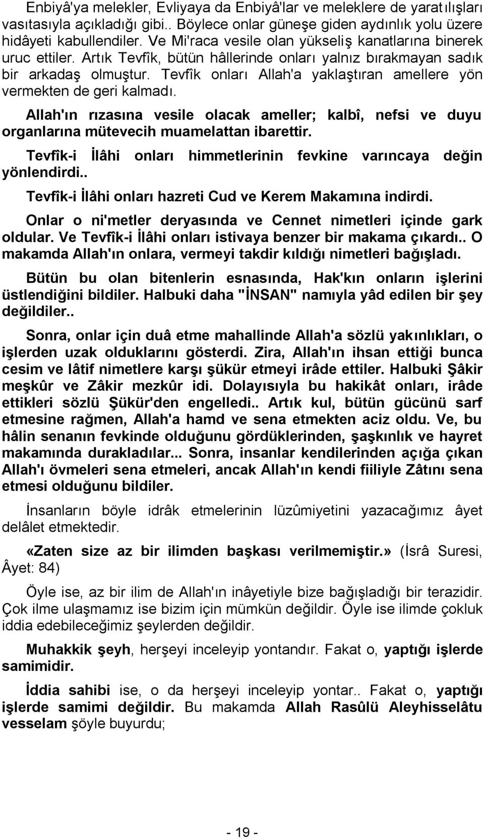 Tevfîk onları Allah'a yaklaştıran amellere yön vermekten de geri kalmadı. Allah'ın rızasına vesile olacak ameller; kalbî, nefsi ve duyu organlarına mütevecih muamelattan ibarettir.