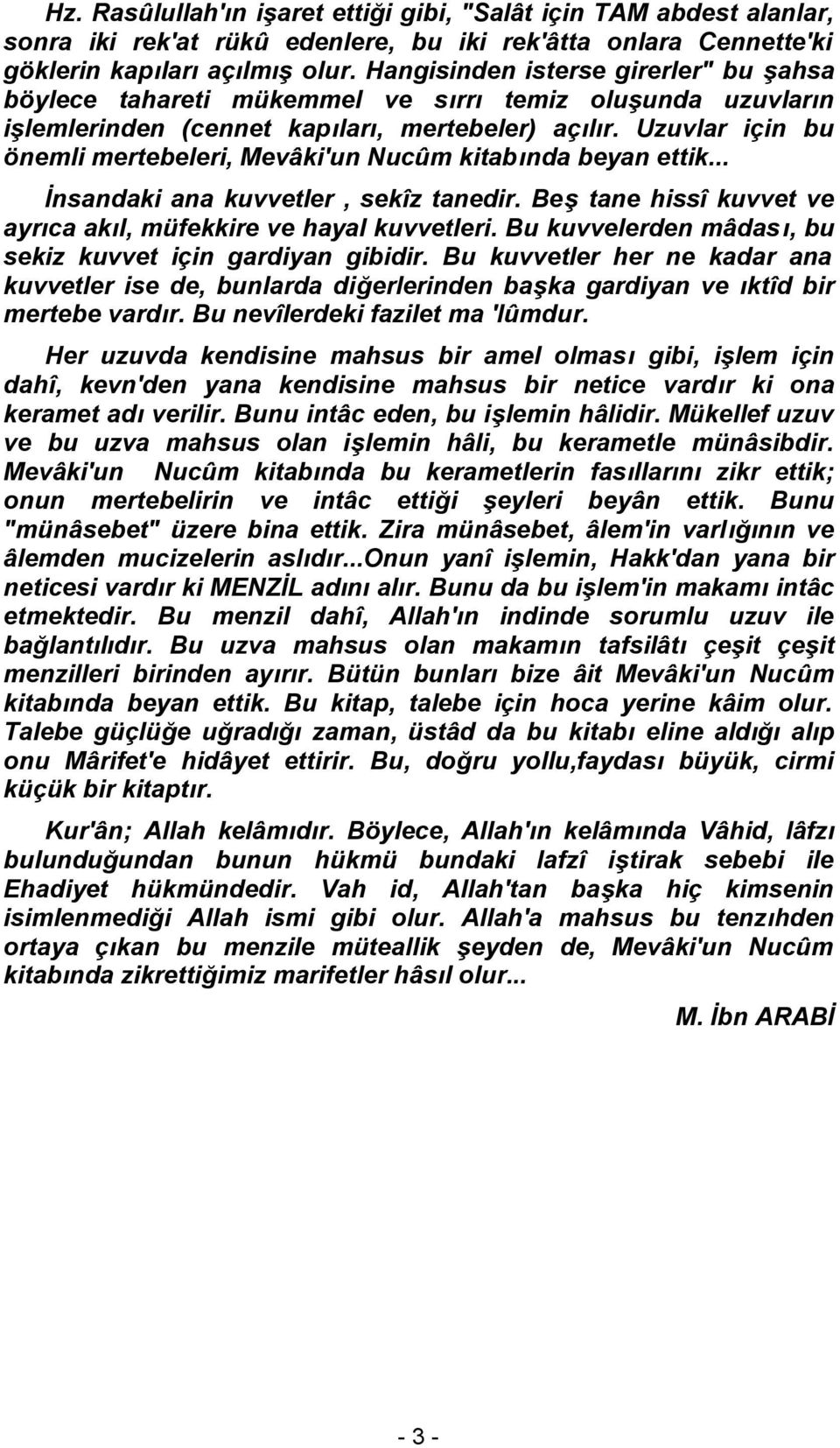 Uzuvlar için bu önemli mertebeleri, Mevâki'un Nucûm kitabında beyan ettik... İnsandaki ana kuvvetler, sekîz tanedir. Beş tane hissî kuvvet ve ayrıca akıl, müfekkire ve hayal kuvvetleri.