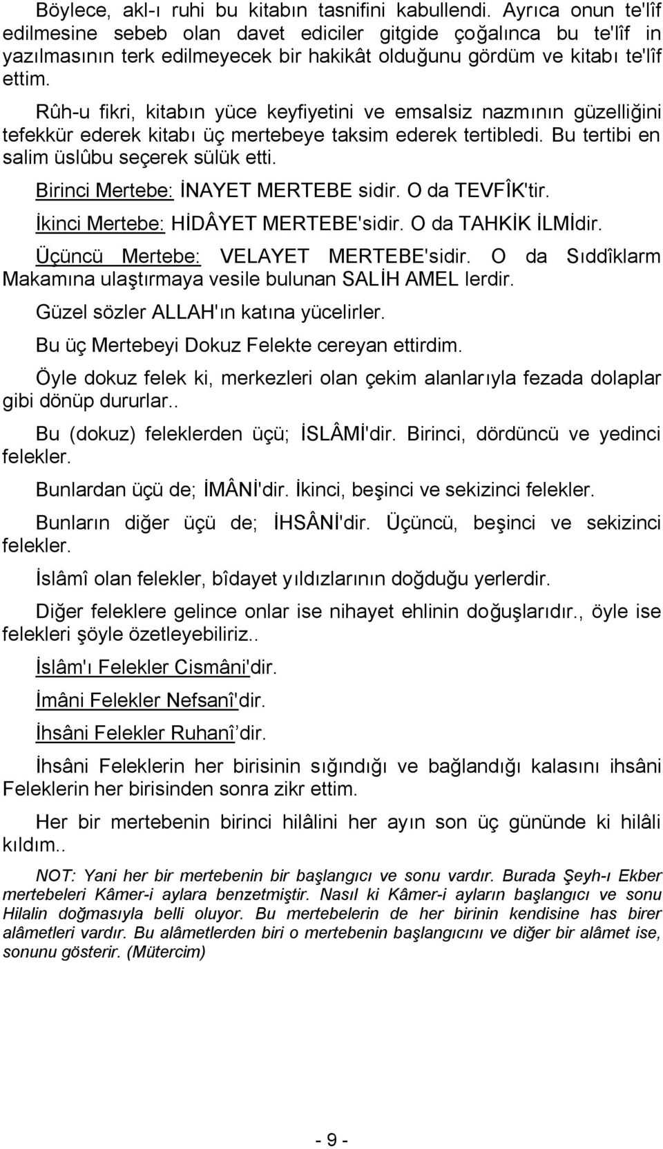 Rûh-u fikri, kitabın yüce keyfiyetini ve emsalsiz nazmının güzelliğini tefekkür ederek kitabı üç mertebeye taksim ederek tertibledi. Bu tertibi en salim üslûbu seçerek sülük etti.