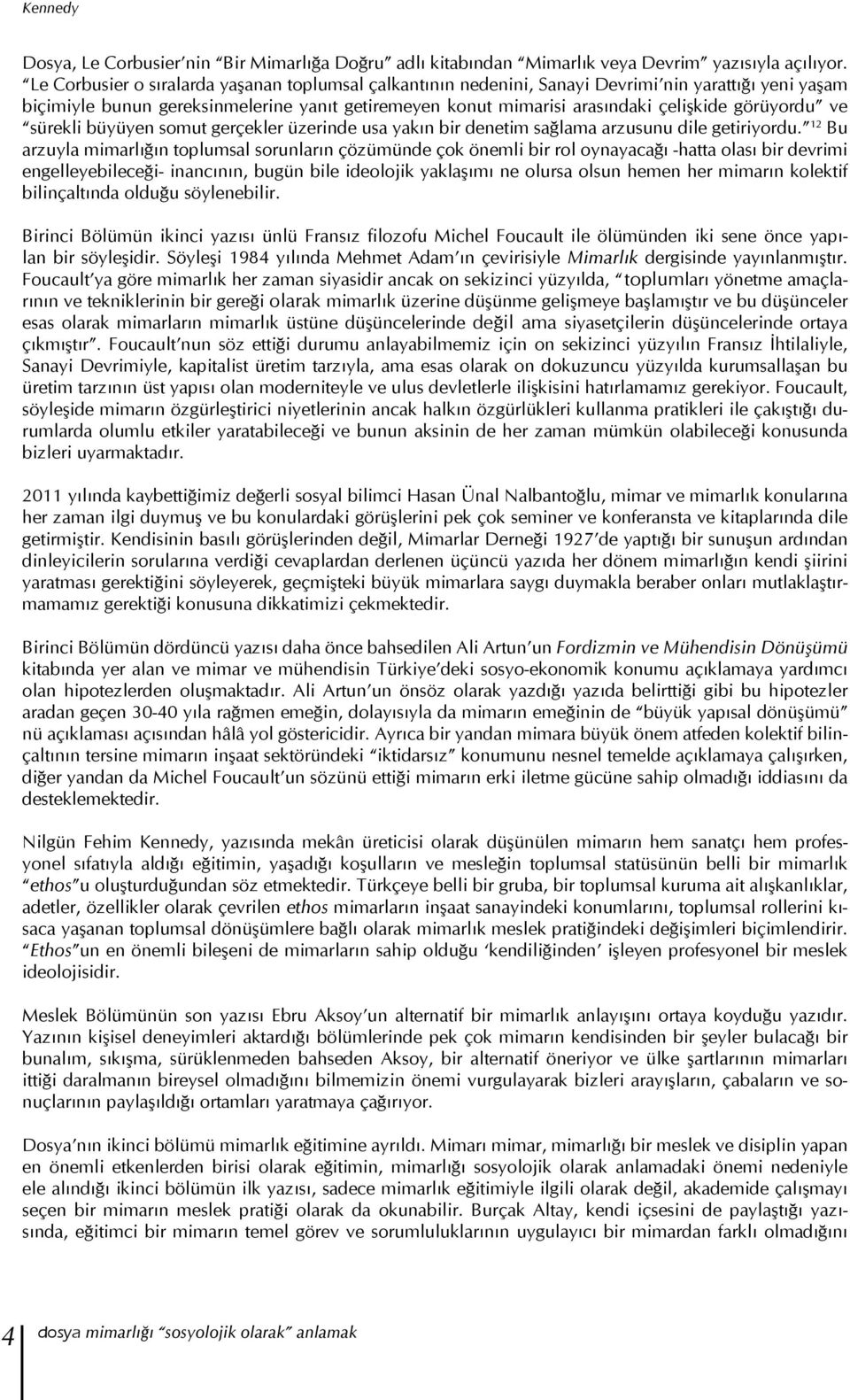 görüyordu ve sürekli büyüyen somut gerçekler üzerinde usa yakın bir denetim sağlama arzusunu dile getiriyordu.