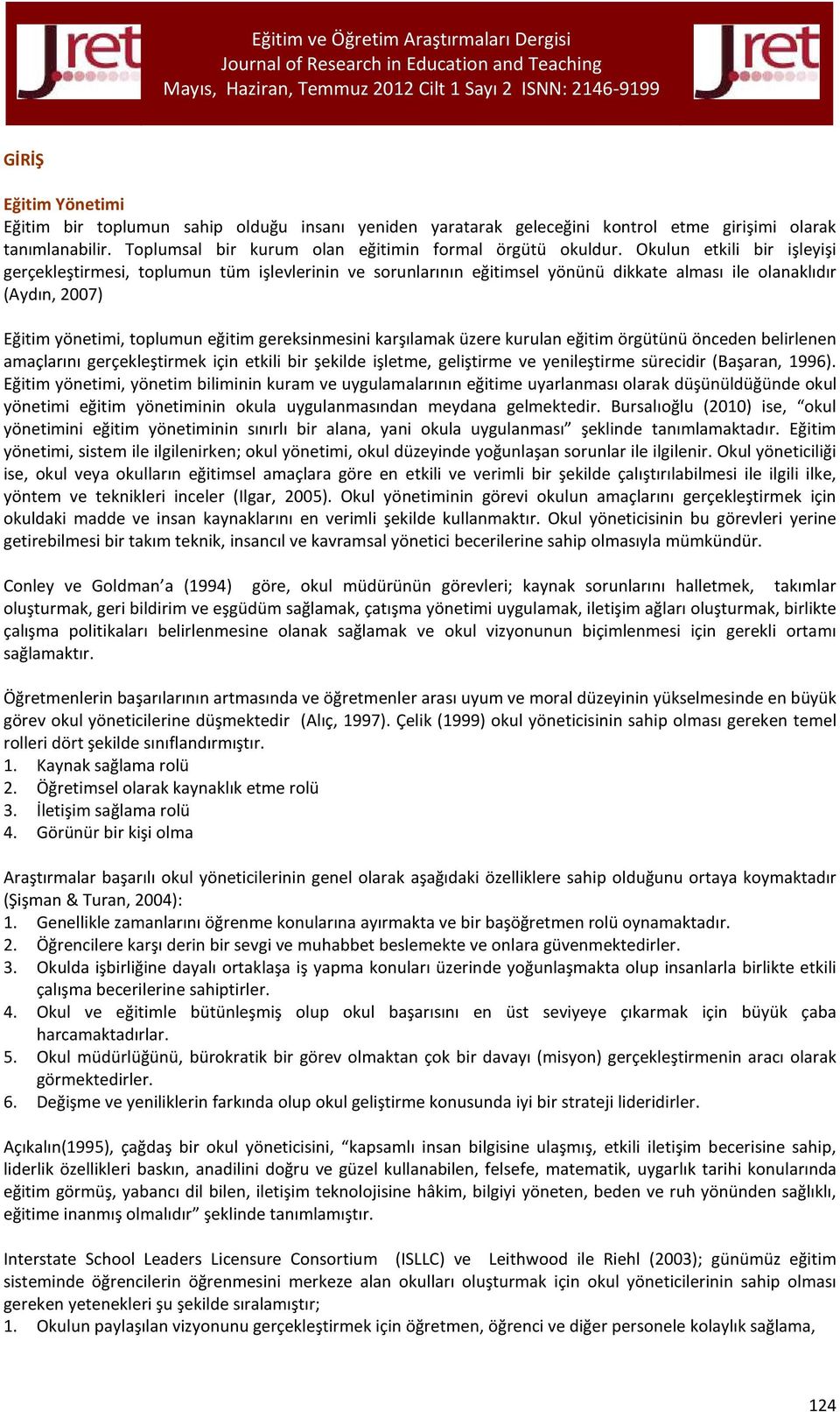 karşılamak üzere kurulan eğitim örgütünü önceden belirlenen amaçlarını gerçekleştirmek için etkili bir şekilde işletme, geliştirme ve yenileştirme sürecidir (Başaran, 1996).