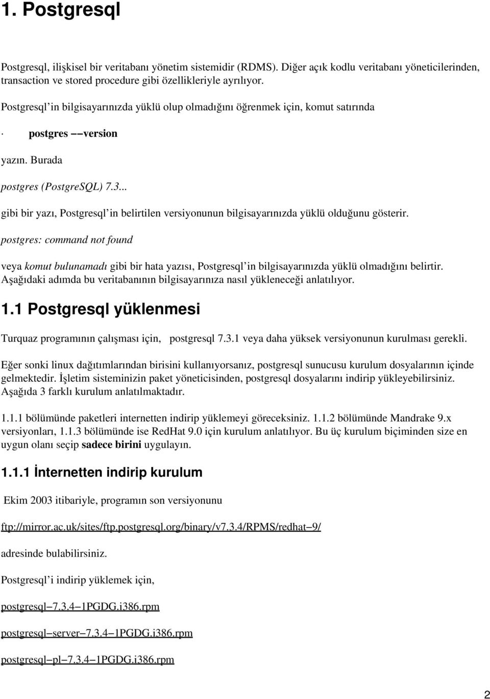 .. gibi bir yazı, Postgresql in belirtilen versiyonunun bilgisayarınızda yüklü olduğunu gösterir.