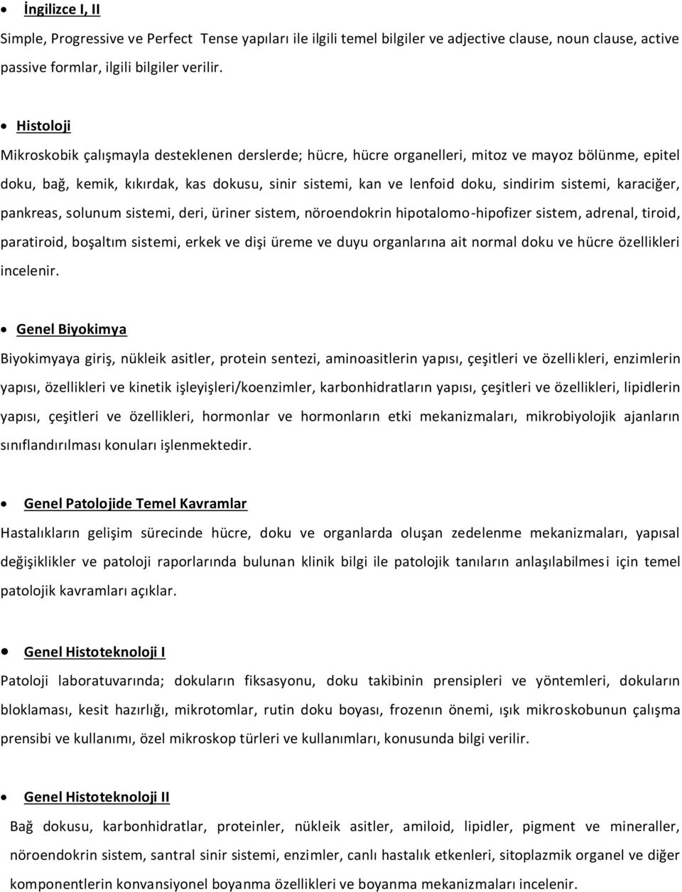 sistemi, karaciğer, pankreas, solunum sistemi, deri, üriner sistem, nöroendokrin hipotalomo-hipofizer sistem, adrenal, tiroid, paratiroid, boşaltım sistemi, erkek ve dişi üreme ve duyu organlarına