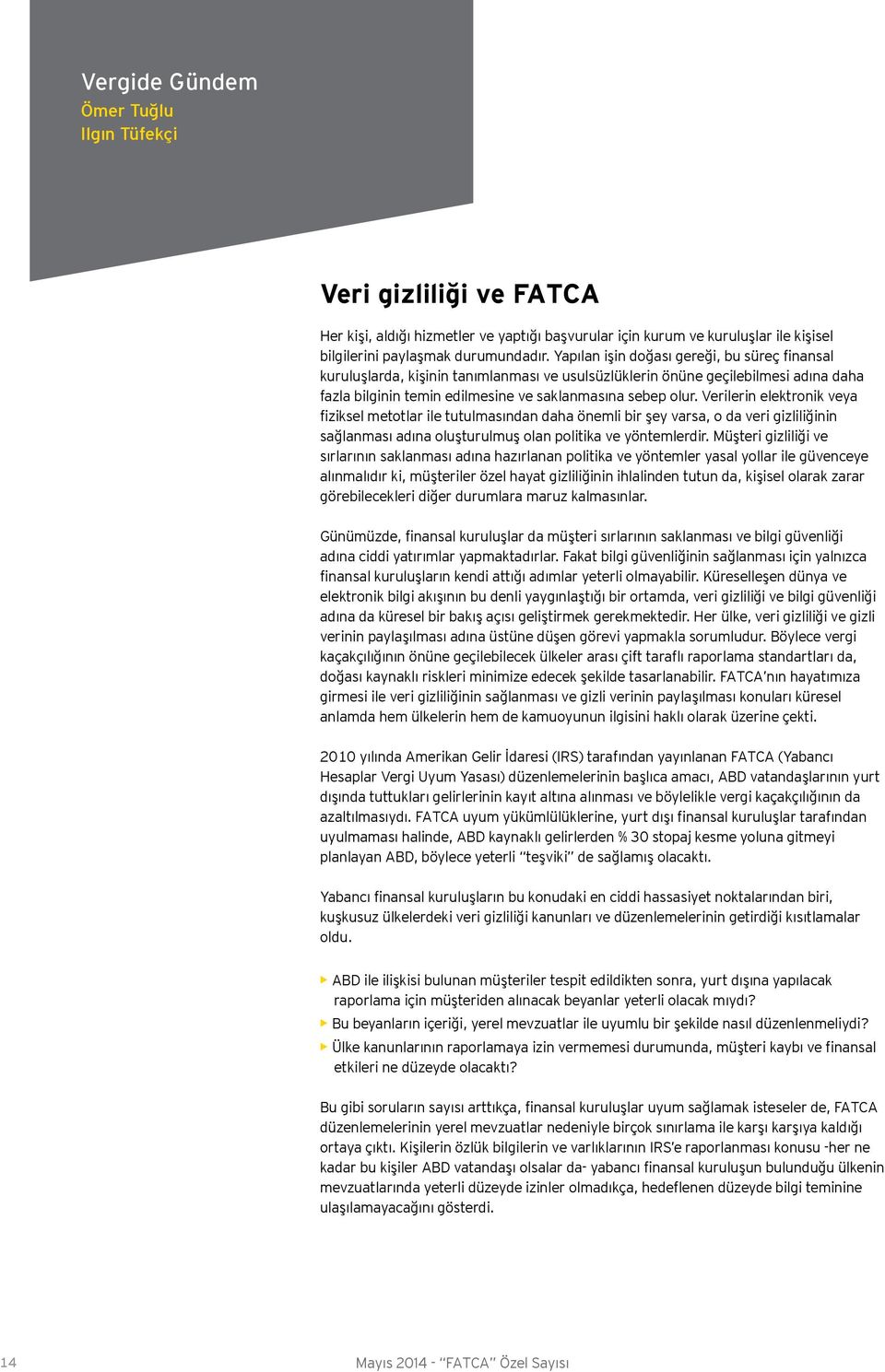 Verilerin elektronik veya fiziksel metotlar ile tutulmasından daha önemli bir şey varsa, o da veri gizliliğinin sağlanması adına oluşturulmuş olan politika ve yöntemlerdir.