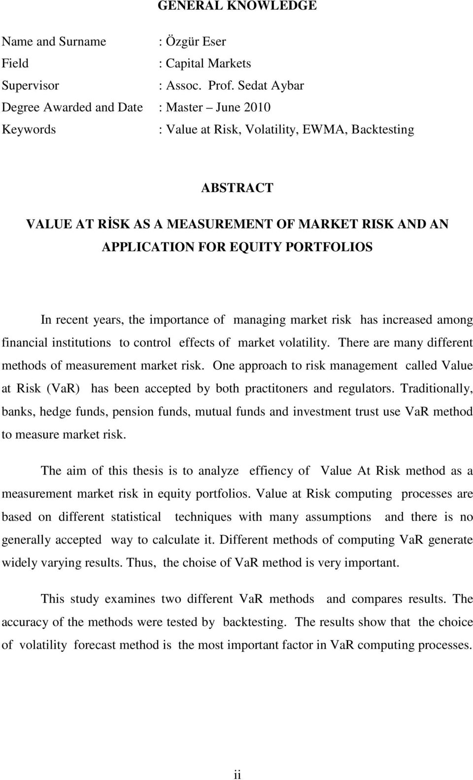 PORTFOLIOS In recent years, the importance of managing market risk has increased among financial institutions to control effects of market volatility.