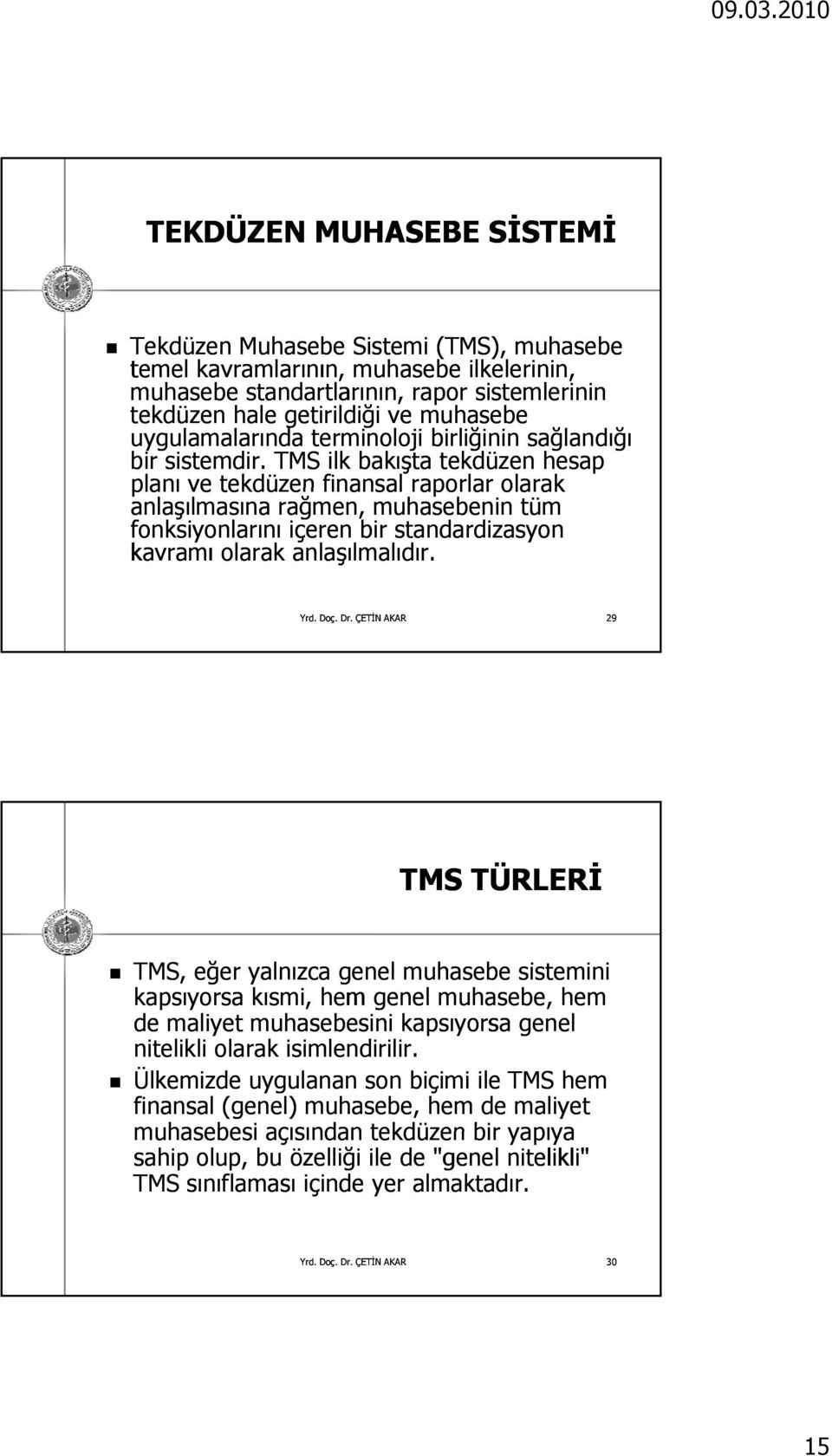 TMS ilk bakışta tekdüzen hesap planı ve tekdüzen finansal raporlar olarak anlaşılmasına rağmen, muhasebenin tüm fonksiyonlarını içeren bir standardizasyon kavramı olarak anlaşılmalıdır.