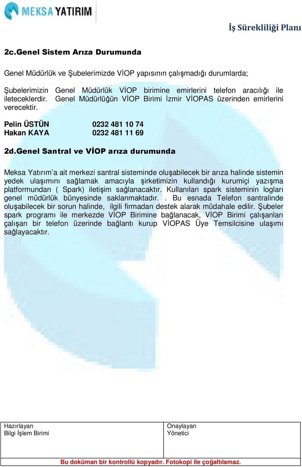 Genel Santral ve VİOP arıza durumunda Meksa Yatırım a ait merkezi santral sisteminde oluşabilecek bir arıza halinde sistemin yedek ulaşımını sağlamak amacıyla şirketimizin kullandığı kurumiçi yazışma