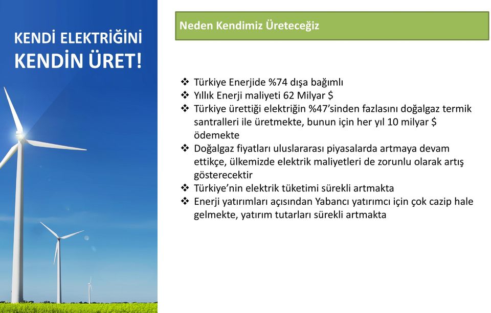 uluslararası piyasalarda artmaya devam ettikçe, ülkemizde elektrik maliyetleri de zorunlu olarak artış gösterecektir Türkiye nin