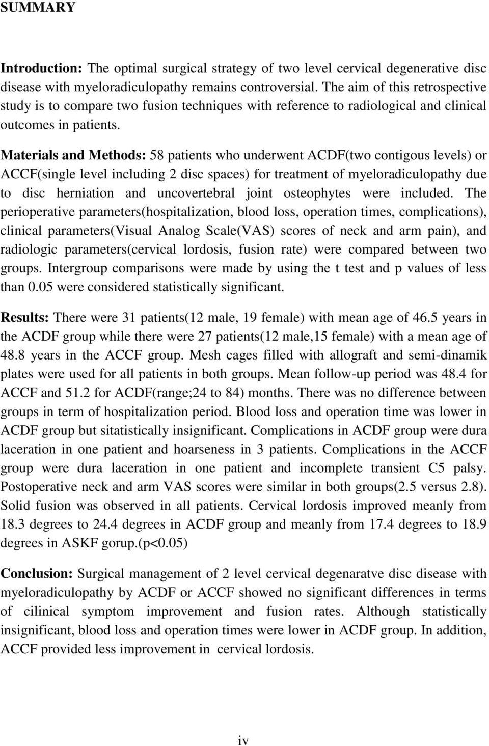 Materials and Methods: 58 patients who underwent ACDF(two contigous levels) or ACCF(single level including 2 disc spaces) for treatment of myeloradiculopathy due to disc herniation and uncovertebral