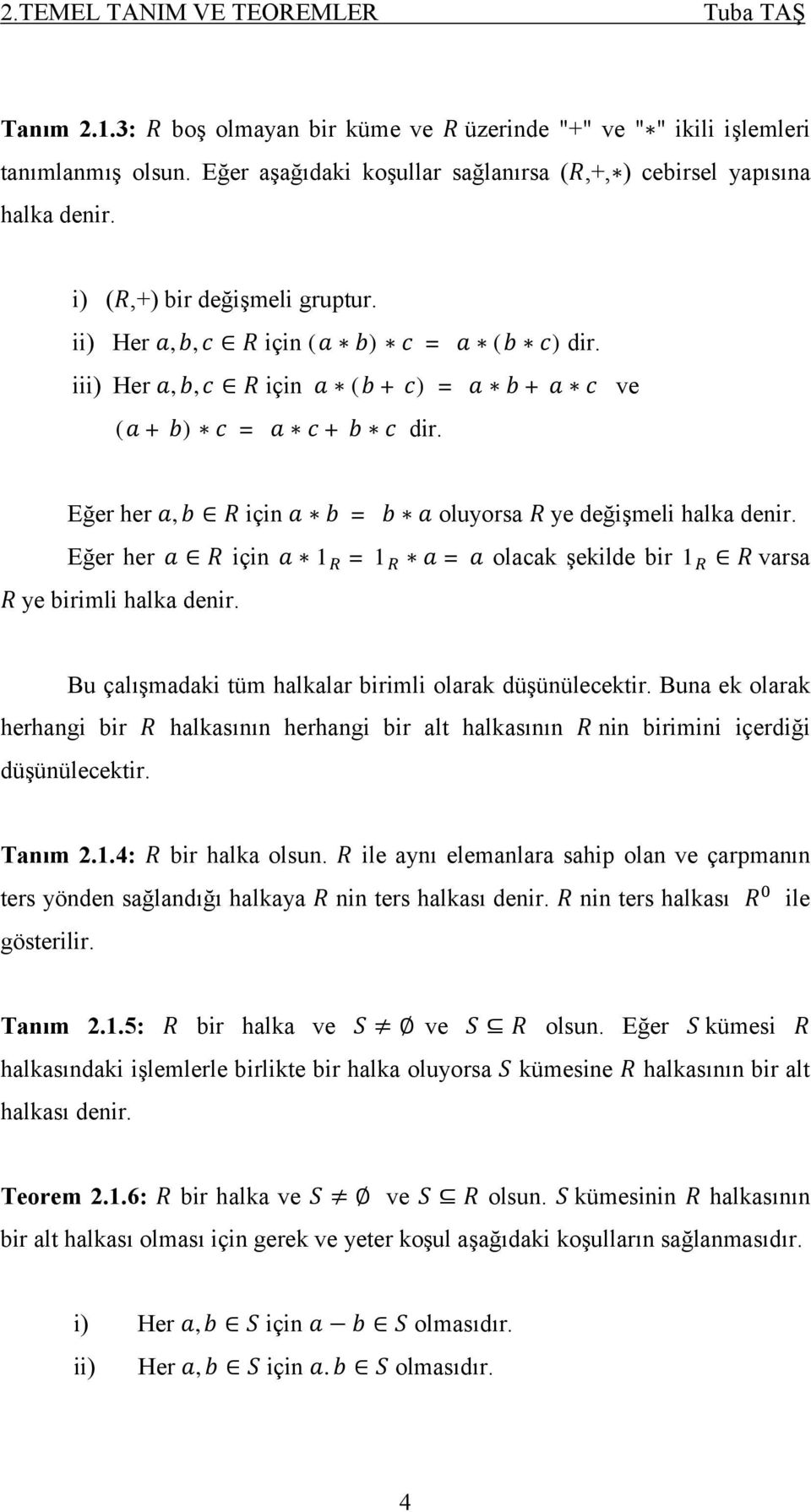 Eğer her için 1 =1 = olacak şekilde bir 1 varsa ye birimli halka denir. Bu çalışmadaki tüm halkalar birimli olarak düşünülecektir.