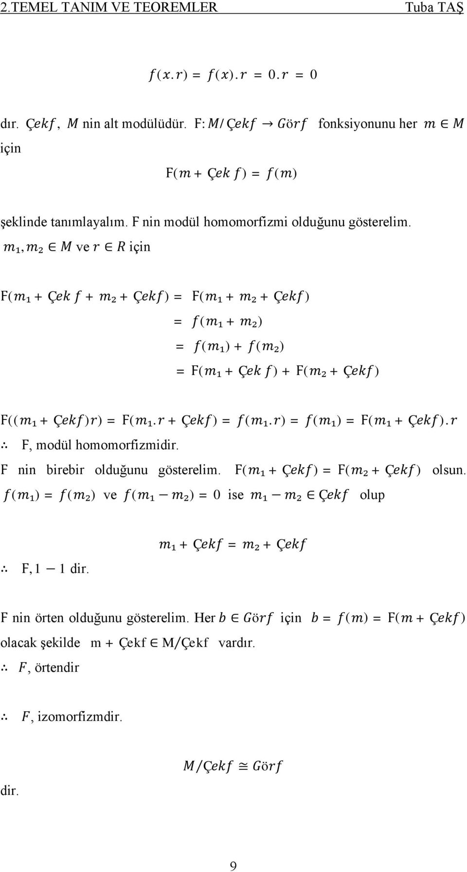 +Ç )= ( ₁. )= ( ₁)=Ϝ( ₁+Ç ). Ϝ, modül homomorfizmidir. Ϝ nin birebir olduğunu gösterelim. Ϝ( ₁ +Ç )=Ϝ( ₂+Ç ) olsun.