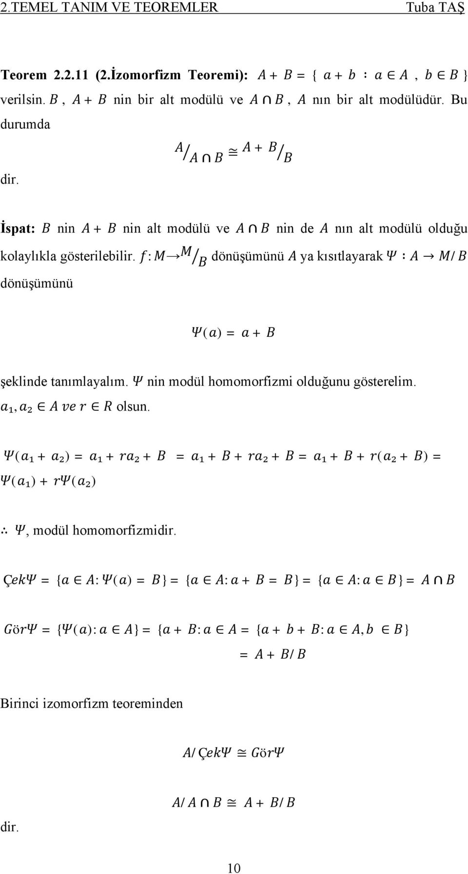 : dönüşümünü ya kısıtlayarak / dönüşümünü ( ) = + şeklinde tanımlayalım. ₁, ₂ olsun. nin modül homomorfizmi olduğunu gösterelim.