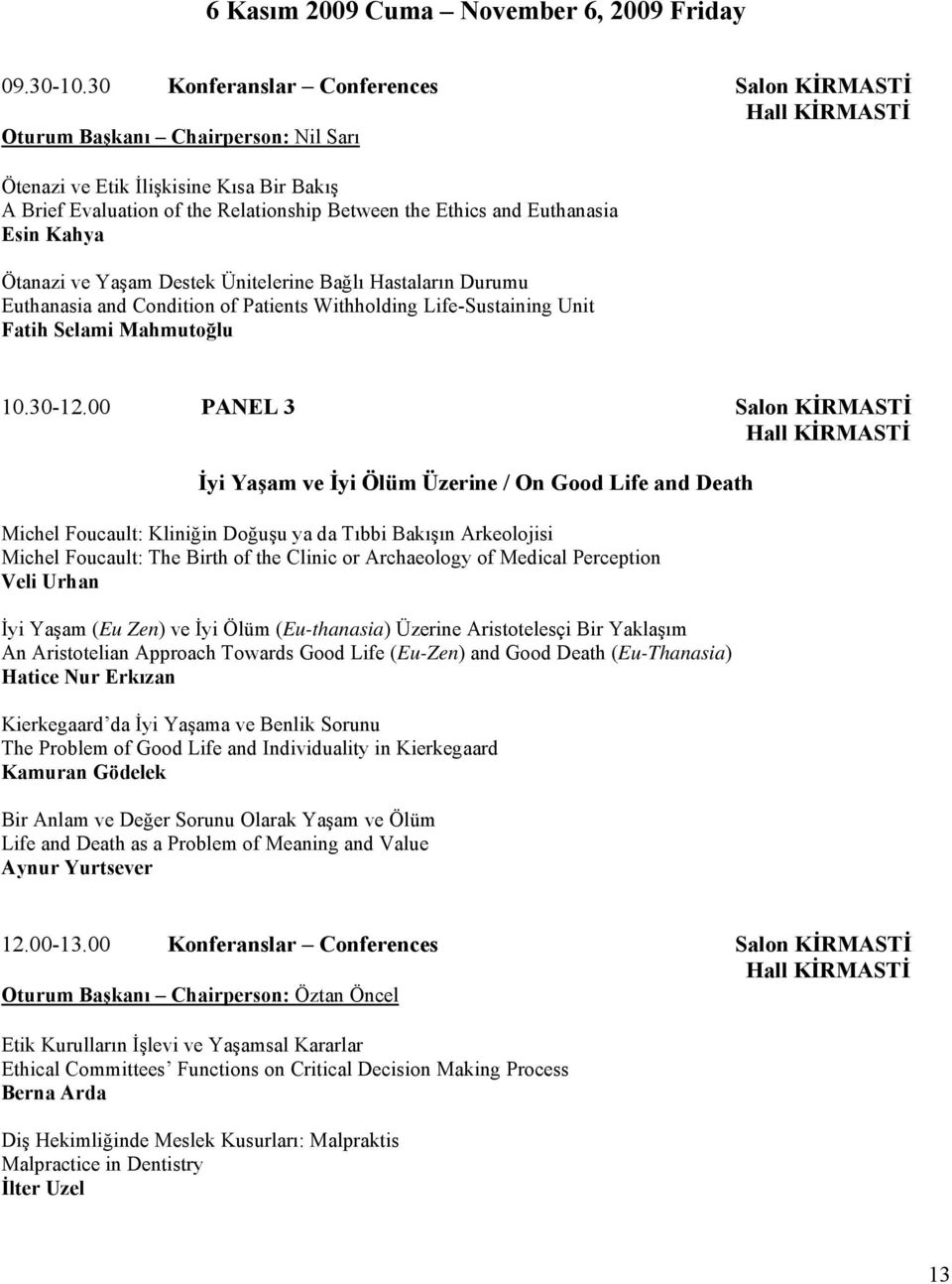 Kahya Ötanazi ve Yaşam Destek Ünitelerine Bağlı Hastaların Durumu Euthanasia and Condition of Patients Withholding Life-Sustaining Unit Fatih Selami Mahmutoğlu 10.30-12.