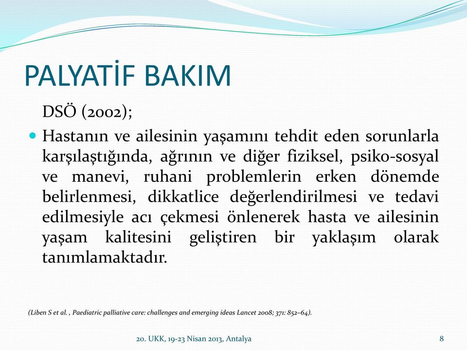 edilmesiyle acı çekmesi önlenerek hasta ve ailesinin yaşam kalitesini geliştiren bir yaklaşım olarak tanımlamaktadır.