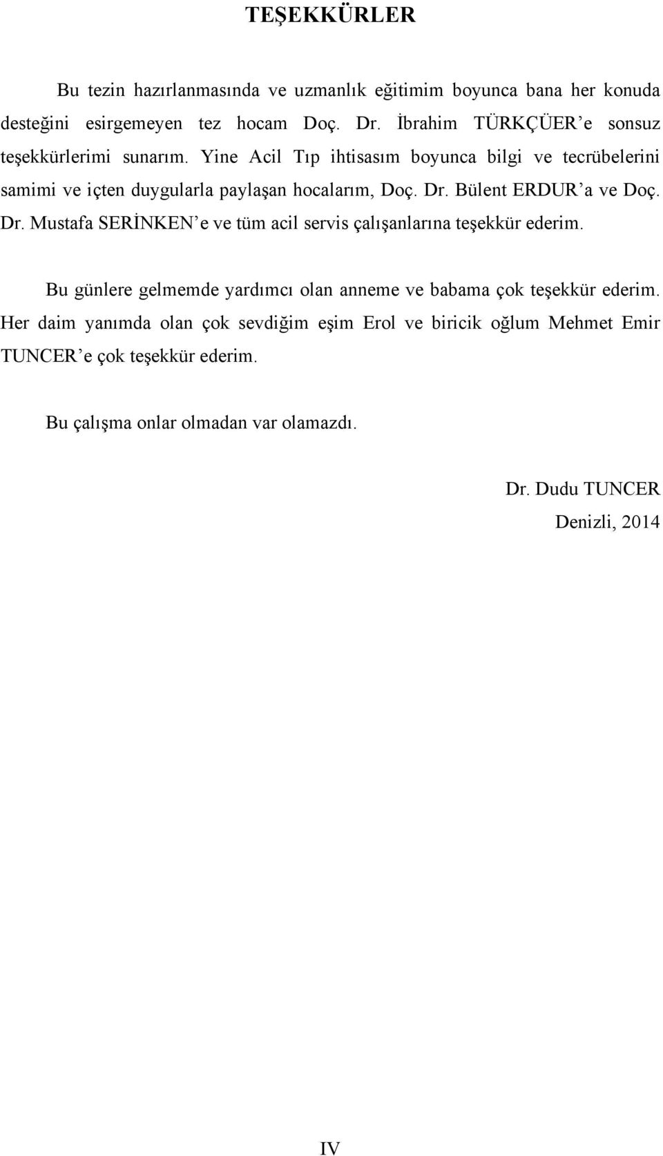Dr. Bülent ERDUR a ve Doç. Dr. Mustafa SERİNKEN e ve tüm acil servis çalışanlarına teşekkür ederim.