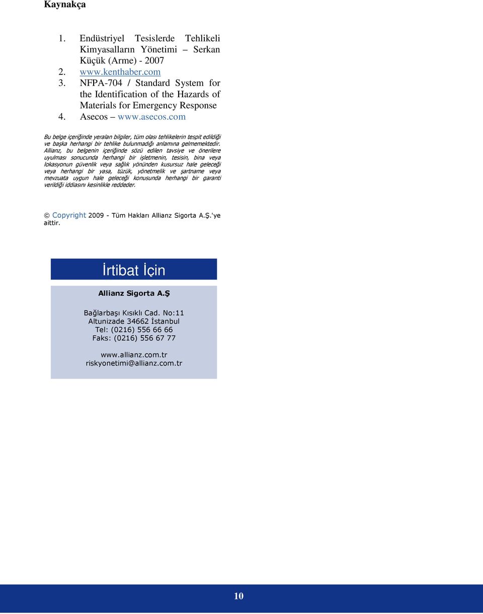 com Bu belge içeriğinde yeralan bilgiler, tüm olası tehlikelerin tespit edildiği ve başka herhangi bir tehlike bulunmadığı anlamına gelmemektedir.