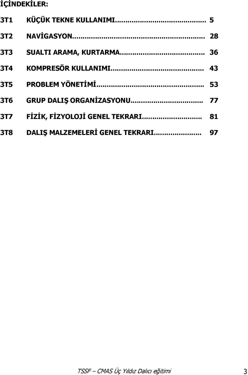 .. 43 3T5 PROBLEM YÖNETİMİ... 53 3T6 GRUP DALIŞ ORGANİZASYONU.