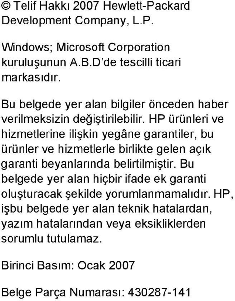 HP ürünleri ve hizmetlerine ilişkin yegâne garantiler, bu ürünler ve hizmetlerle birlikte gelen açık garanti beyanlarında belirtilmiştir.