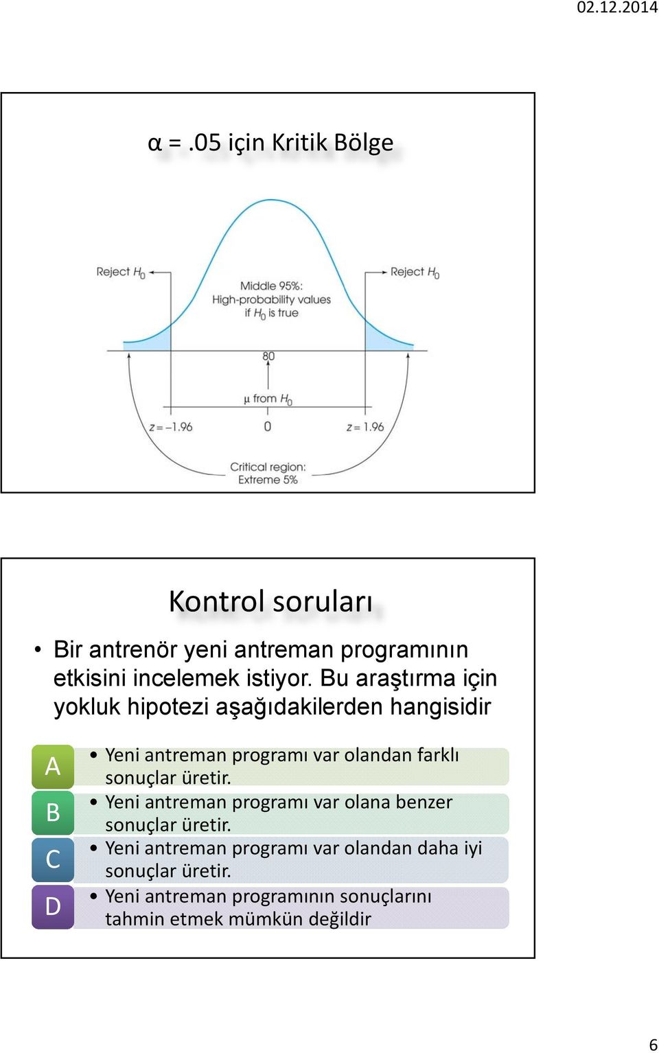 Bu araştırma için yokluk hipotezi aşağıdakilerden hangisidir A B C D Yeni antreman programı var olandan