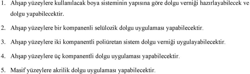 Ahşap yüzeylere iki kompanentli poliüretan sistem dolgu verniği uygulayabilecektir. 4.