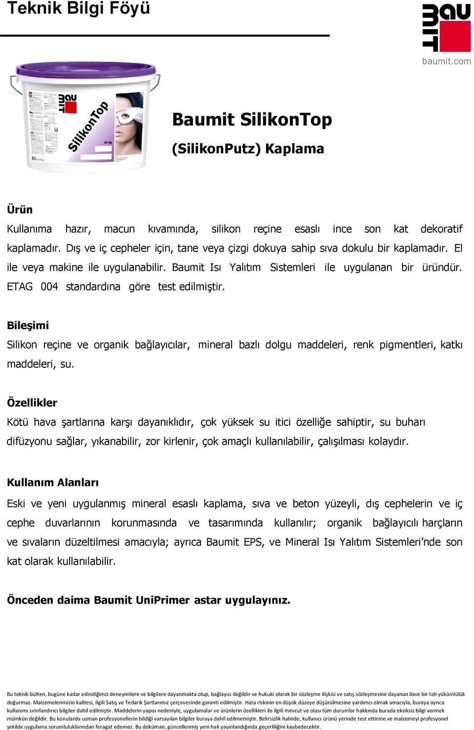 ETAG 004 standardına göre test edilmiştir. Bileşimi Silikon reçine ve organik bağlayıcılar, mineral bazlı dolgu maddeleri, renk pigmentleri, katkı maddeleri, su.