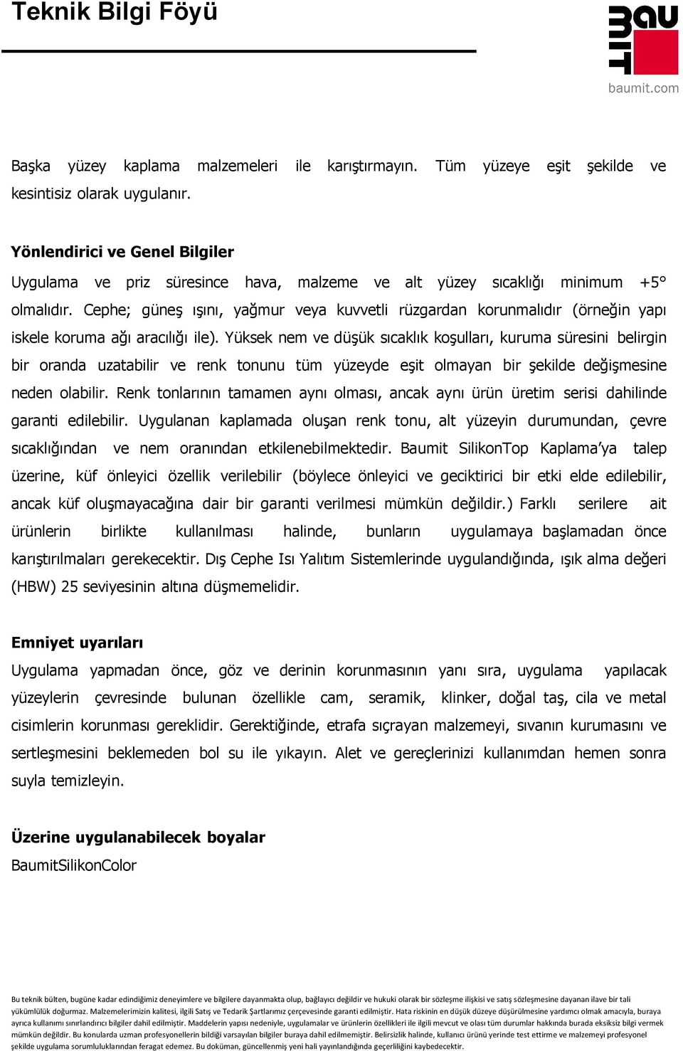 Cephe; güneş ışını, yağmur veya kuvvetli rüzgardan korunmalıdır (örneğin yapı iskele koruma ağı aracılığı ile).