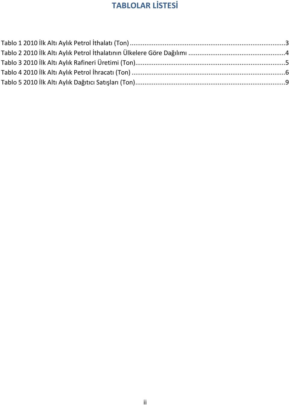 ..4 Tablo 3 2010 İlk Altı Aylık Rafineri Üretimi (Ton).