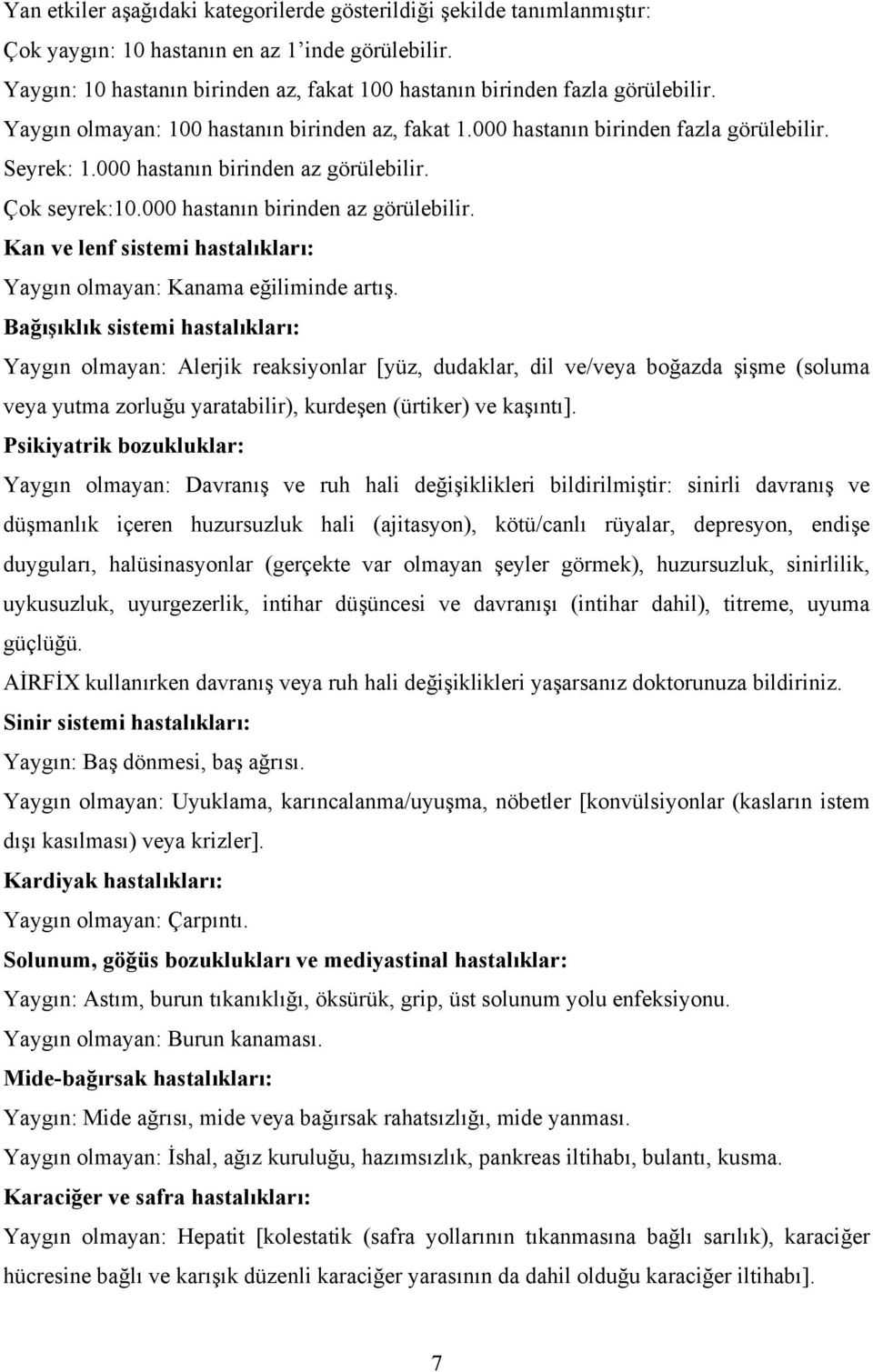 000 hastanın birinden az görülebilir. Çok seyrek:10.000 hastanın birinden az görülebilir. Kan ve lenf sistemi hastalıkları: Yaygın olmayan: Kanama eğiliminde artış.