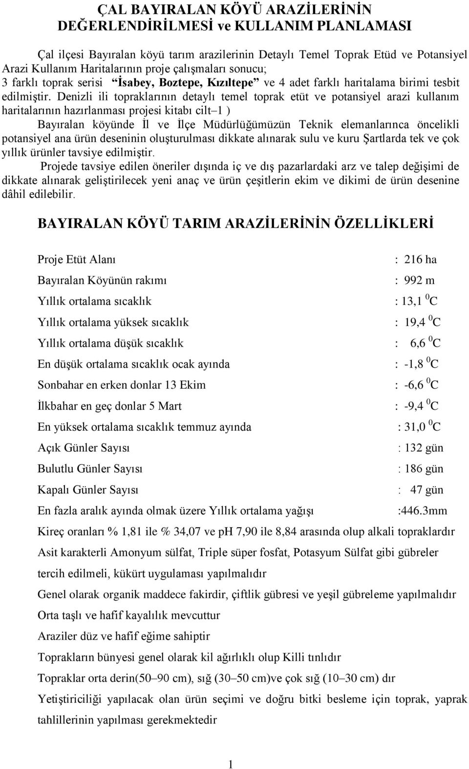 Denizli ili topraklarının detaylı temel toprak etüt ve potansiyel arazi kullanım haritalarının hazırlanması projesi kitabı cilt 1 ) Bayıralan köyünde İl ve İlçe Müdürlüğümüzün Teknik elemanlarınca