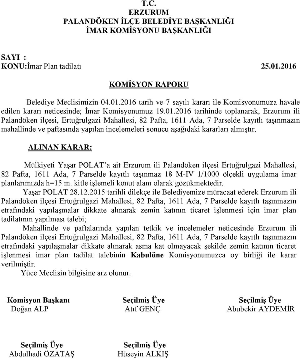 1611 Ada, 7 Parselde kayıtlı taşınmazın Mülkiyeti Yaşar POLAT a ait Erzurum ili Palandöken ilçesi Ertuğrulgazi Mahallesi, 82 Pafta, 1611 Ada, 7 Parselde kayıtlı taşınmaz 18 M-IV 1/1000 ölçekli