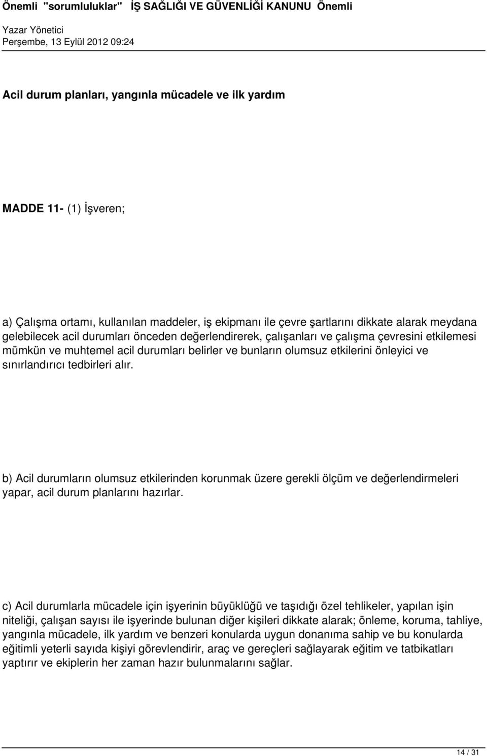 b) Acil durumların olumsuz etkilerinden korunmak üzere gerekli ölçüm ve değerlendirmeleri yapar, acil durum planlarını hazırlar.