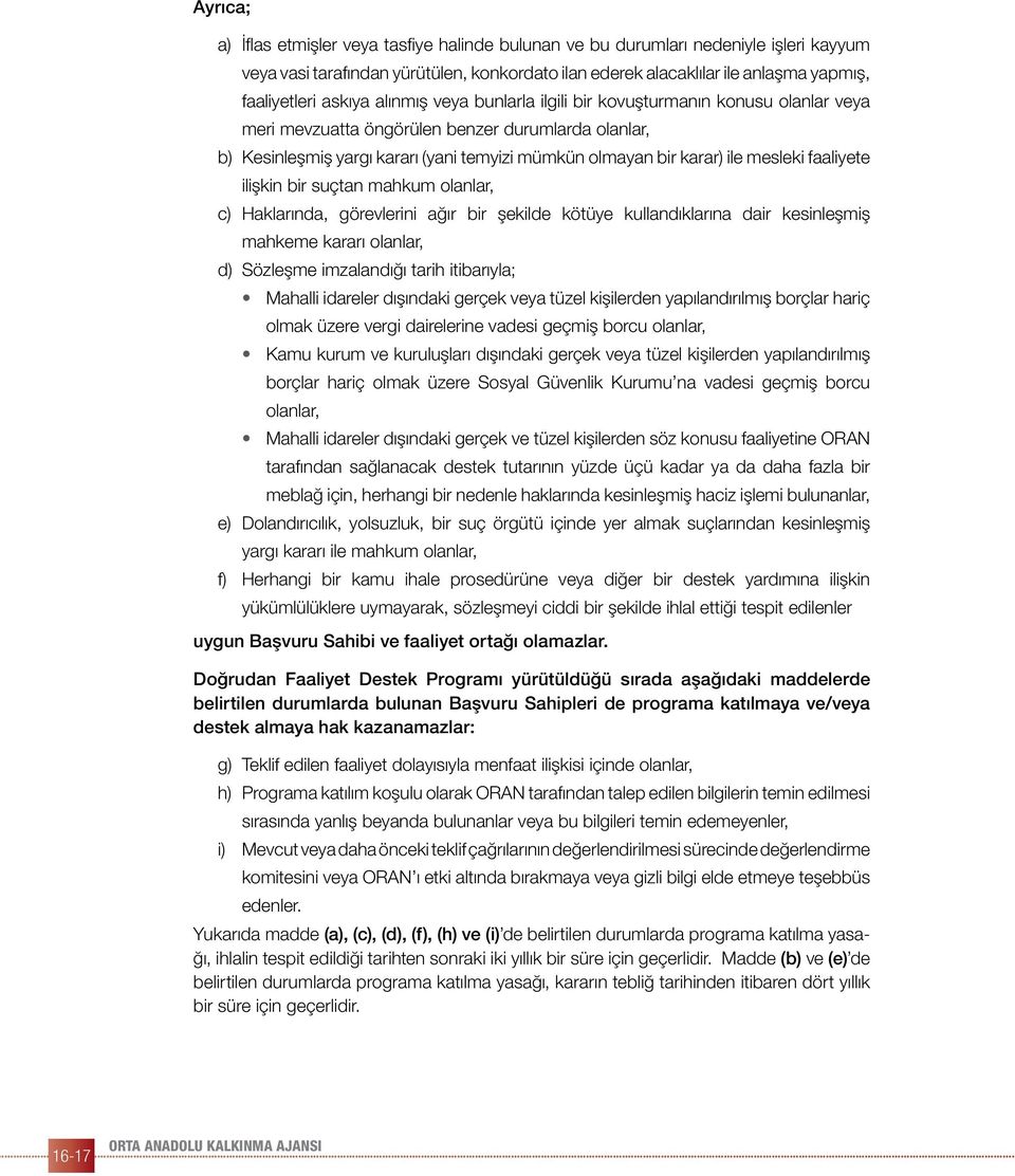 mesleki faaliyete ilişkin bir suçtan mahkum olanlar, c) Haklarında, görevlerini ağır bir şekilde kötüye kullandıklarına dair kesinleşmiş mahkeme kararı olanlar, d) Sözleşme imzalandığı tarih