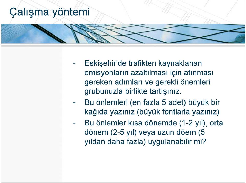 - Bu önlemleri (en fazla 5 adet) büyük bir kağıda yazınız (büyük fontlarla yazınız) - Bu