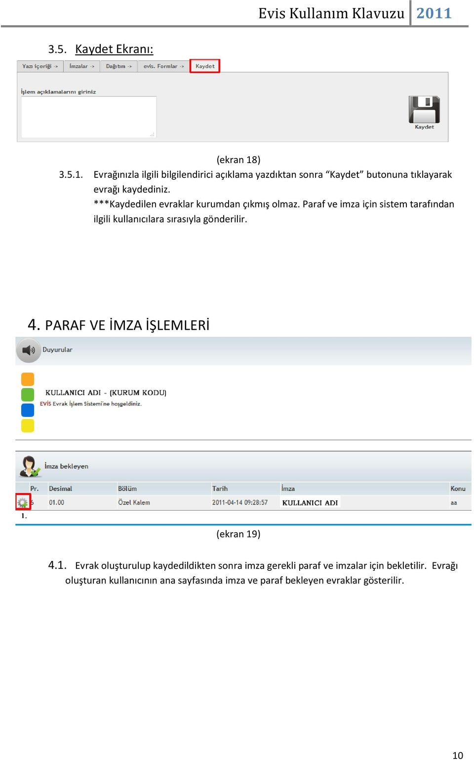 ***Kaydedilen evraklar kurumdan çıkmış olmaz.