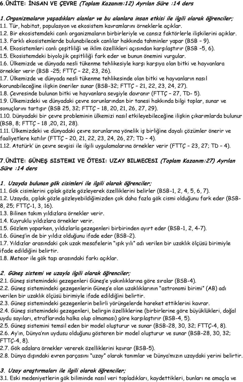 Ekosistemleri canlı çeşitliliği ve iklim özellikleri açısından karşılaştırır (BSB 5, 6)