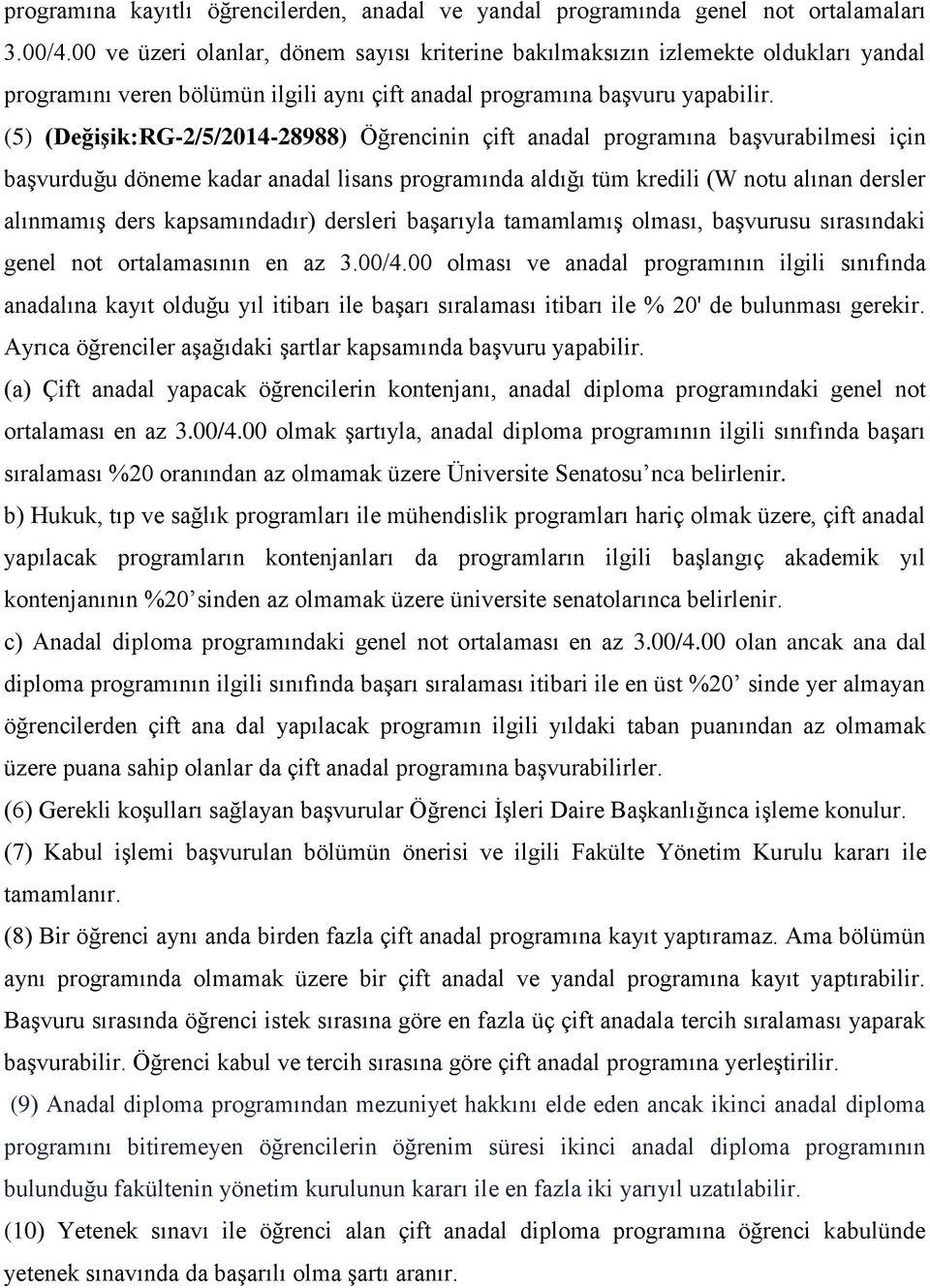 (5) (Değişik:RG-2/5/2014-28988) Öğrencinin çift anadal programına başvurabilmesi için başvurduğu döneme kadar anadal lisans programında aldığı tüm kredili (W notu alınan dersler alınmamış ders